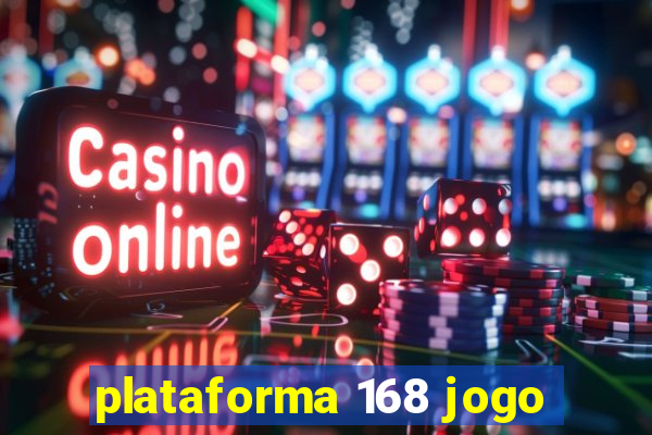 plataforma 168 jogo